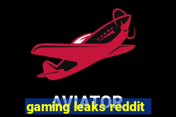 gaming leaks reddit