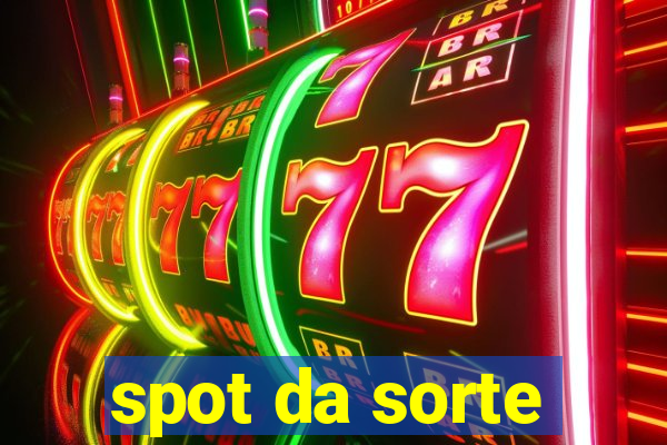 spot da sorte