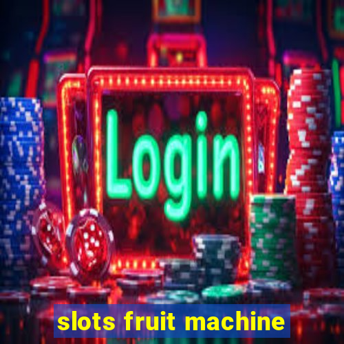 slots fruit machine