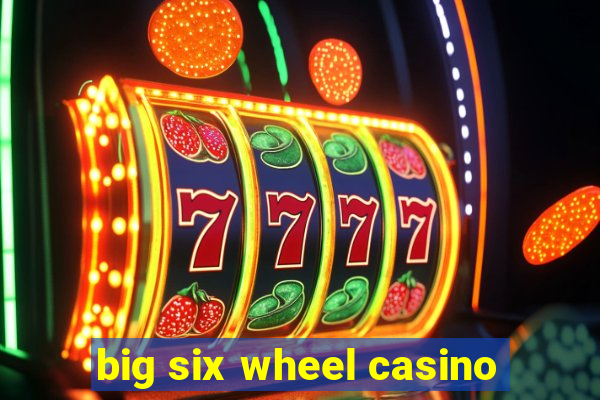 big six wheel casino