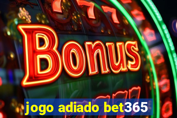 jogo adiado bet365