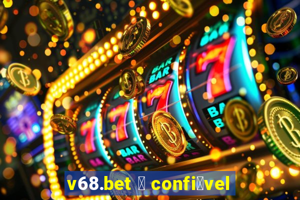 v68.bet 茅 confi谩vel