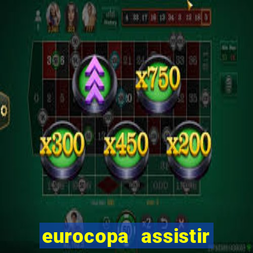 eurocopa assistir ao vivo