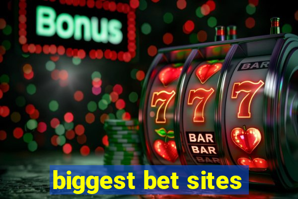 biggest bet sites