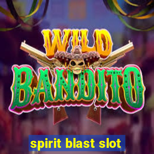 spirit blast slot