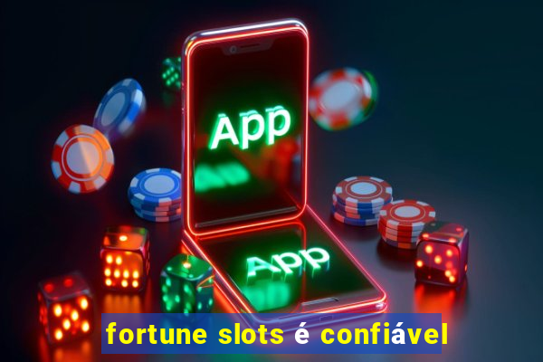 fortune slots é confiável