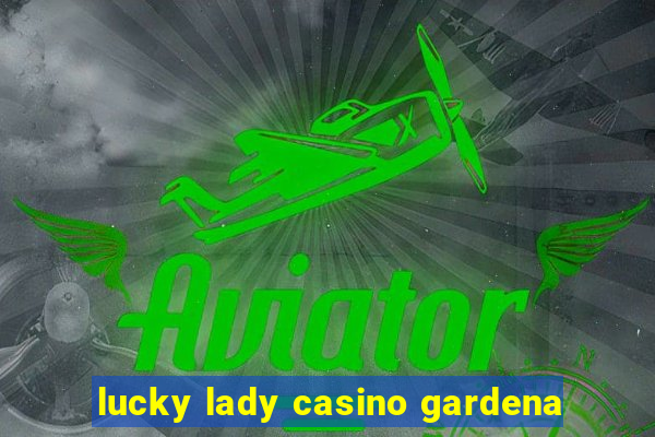 lucky lady casino gardena