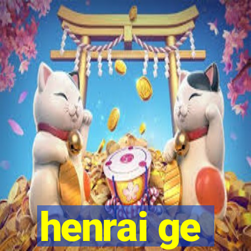 henrai ge