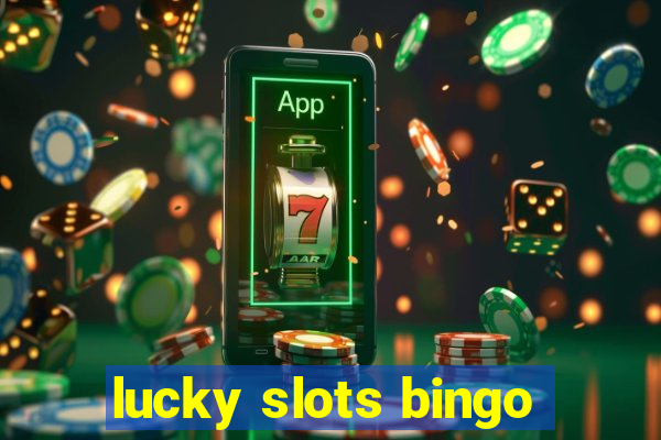 lucky slots bingo