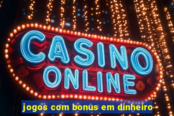 jogos com bonus em dinheiro