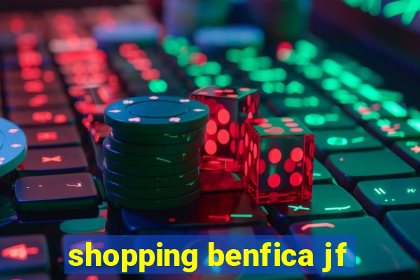 shopping benfica jf