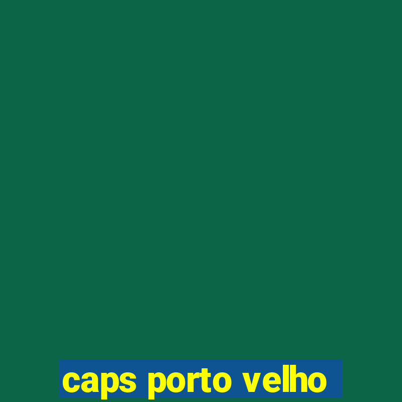 caps porto velho