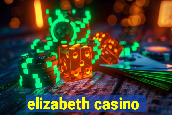 elizabeth casino