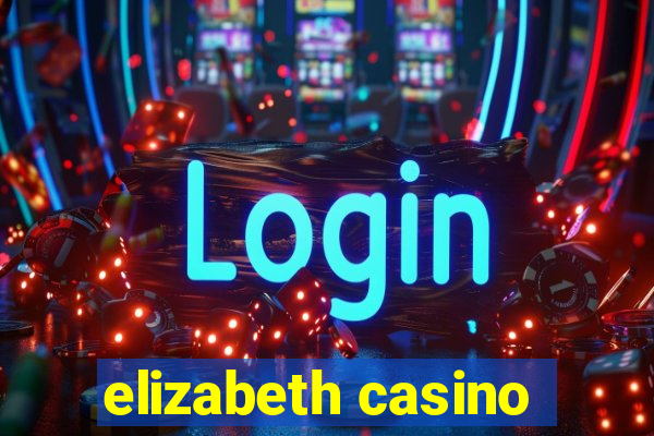 elizabeth casino