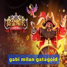 gabi milan gatagold