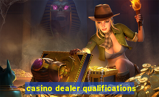 casino dealer qualifications