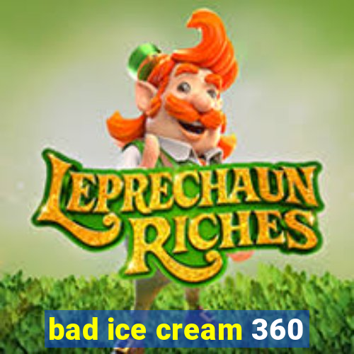 bad ice cream 360