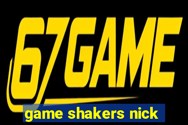 game shakers nick