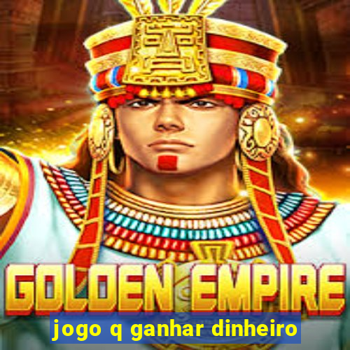 jogo q ganhar dinheiro