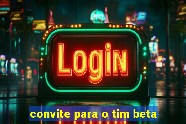 convite para o tim beta