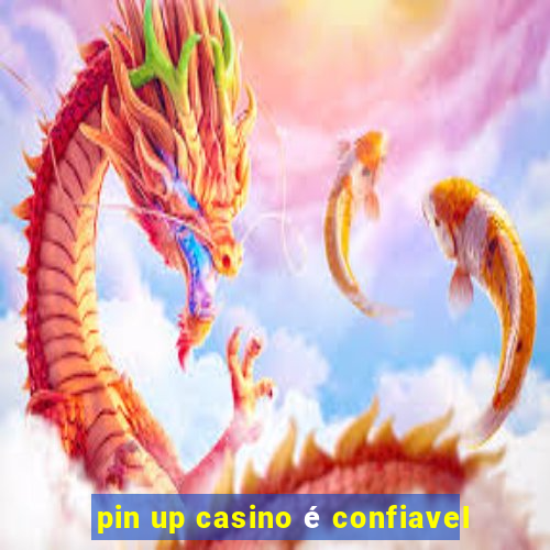 pin up casino é confiavel