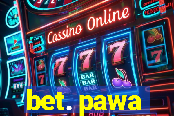 bet. pawa