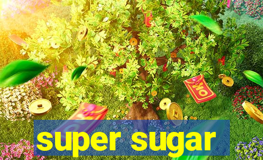 super sugar