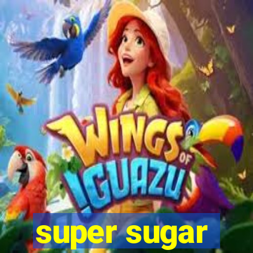 super sugar