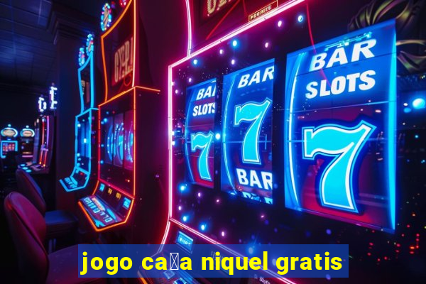 jogo ca莽a niquel gratis