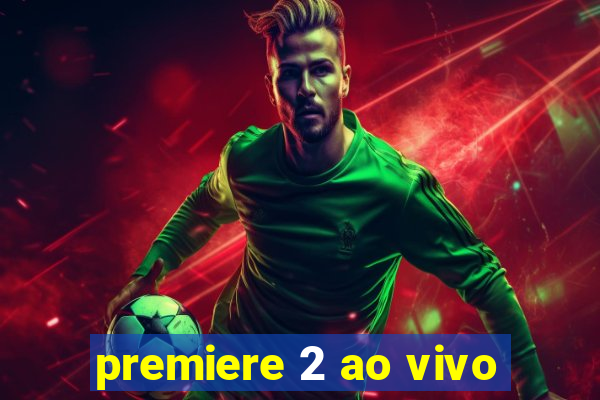 premiere 2 ao vivo