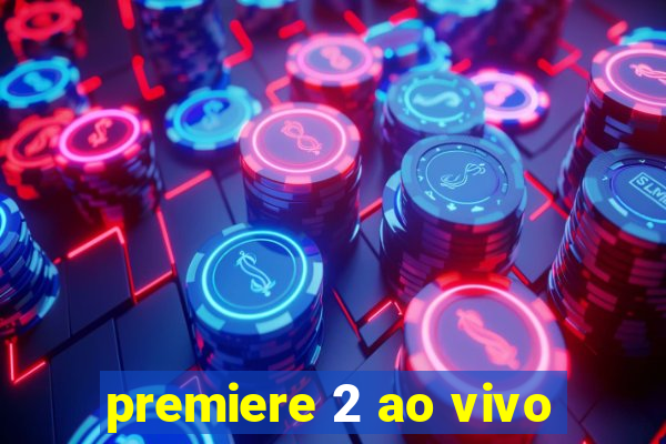 premiere 2 ao vivo