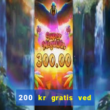 200 kr gratis ved registrering casino