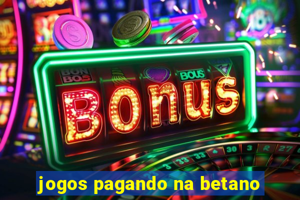 jogos pagando na betano