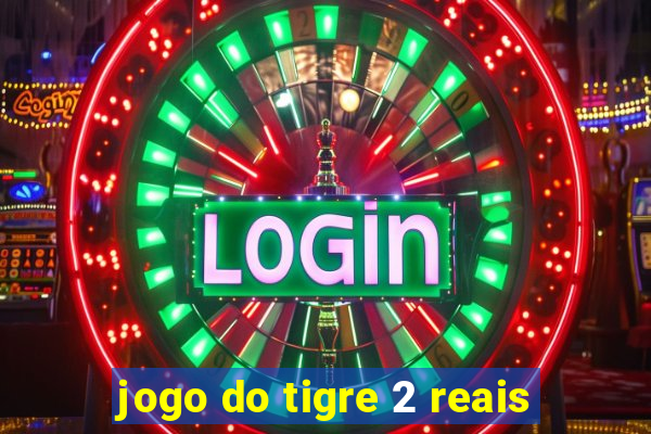 jogo do tigre 2 reais