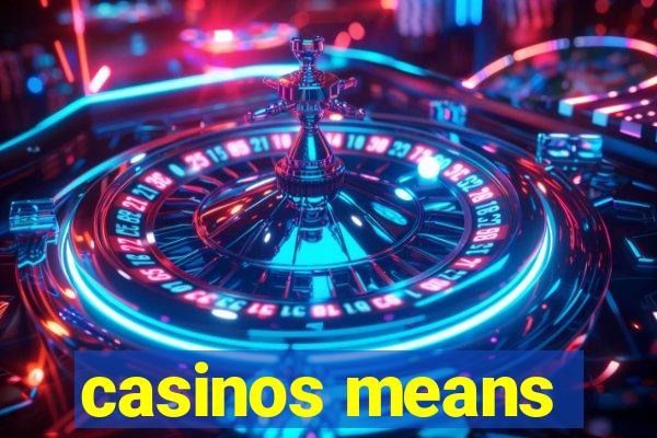 casinos means