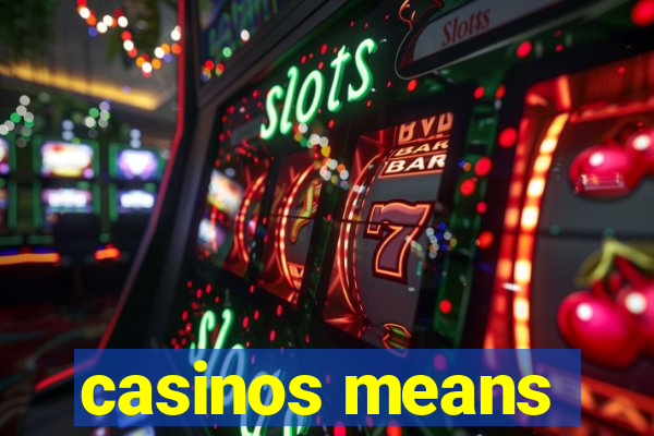 casinos means