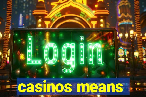 casinos means