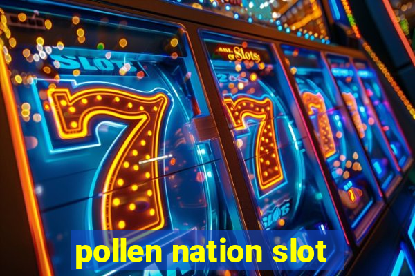 pollen nation slot