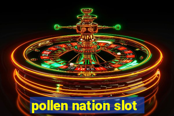 pollen nation slot