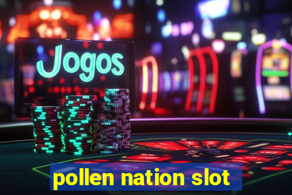 pollen nation slot