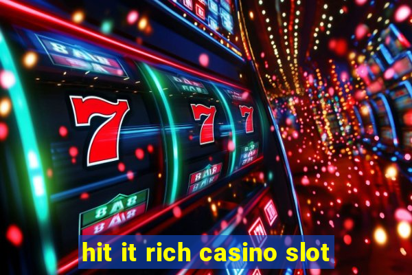 hit it rich casino slot