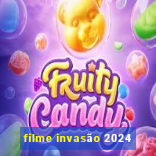 filme invasão 2024