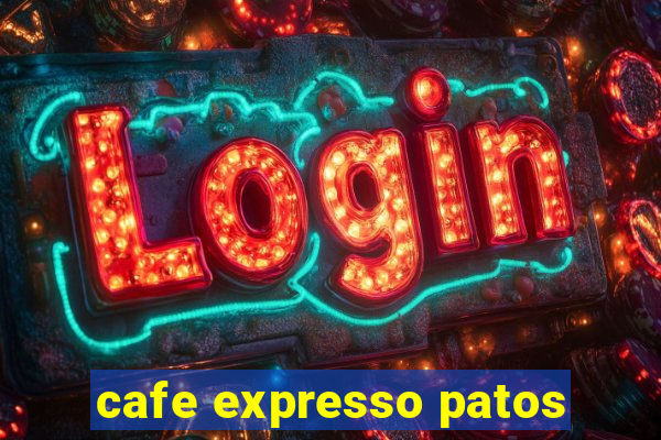 cafe expresso patos