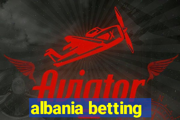 albania betting