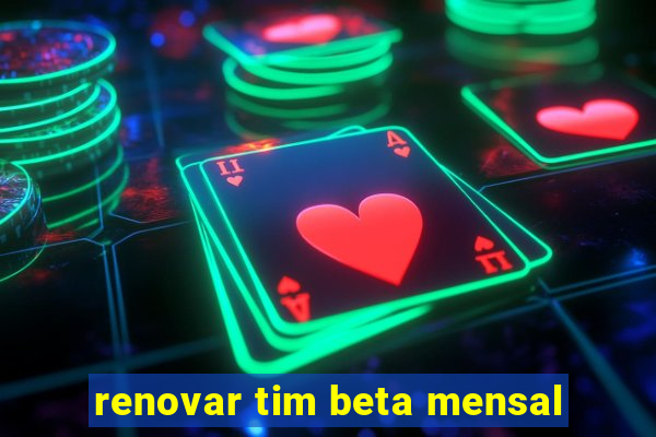 renovar tim beta mensal