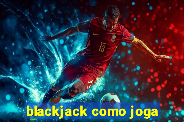 blackjack como joga