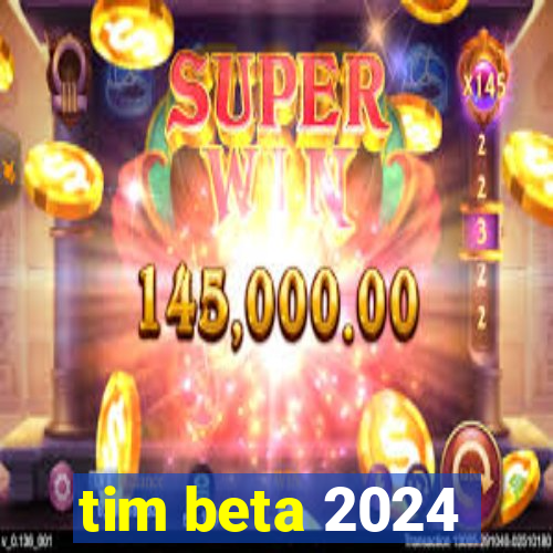 tim beta 2024