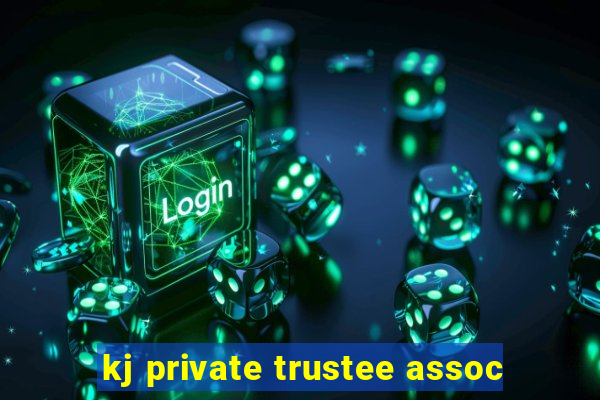 kj private trustee assoc