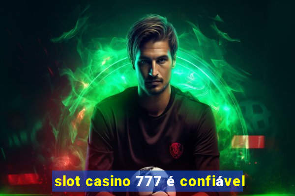 slot casino 777 é confiável