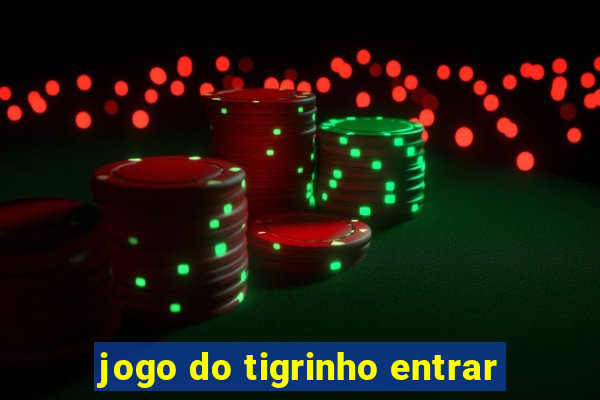 jogo do tigrinho entrar